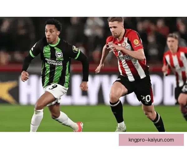 英超布伦特福德进攻状态回暖，近期表现稳健引人关注