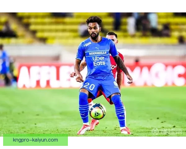 马赛球队结构调整后展现出竞争力增强的新面貌